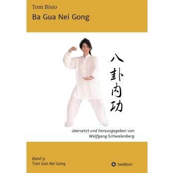 Ba Gua Nei Gong: Band 5: Tian Gan Nei Gong