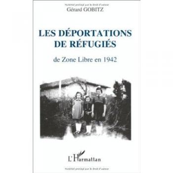 Les déportations de réfugiés de Zone Libre en 1942: Récits et documents concernant les régions administratives