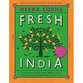 Fresh India: 130 Quick, Easy and Delicious Vegetarian Recipes for Every Day