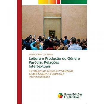 Leitura e Produção do Gênero Paródia: Relações Intertextuais: Estratégias de Leitura e Produção de Textos, Sequência Didática e Intertextualidade