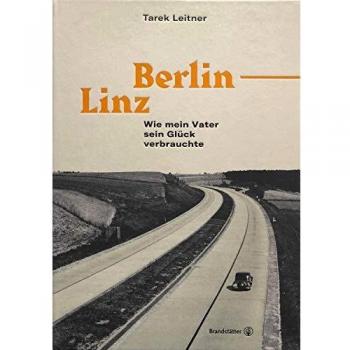 Tarek Leitner Berlin-Linz: Wie Mein Vater Sein Glück Verbrauchte