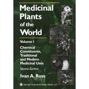 Medicinal Plants of the World, Volume 1: Chemical Constituents, Traditional and Modern Uses
