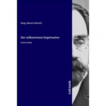 Der vollkommene Orgelmacher