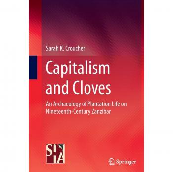 Capitalism and Cloves: An Archaeology of Plantation Life on Nineteenth-Century Zanzibar