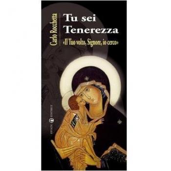 Tu sei tenerezza. «Il tuo volto, Signore, io cerco»
