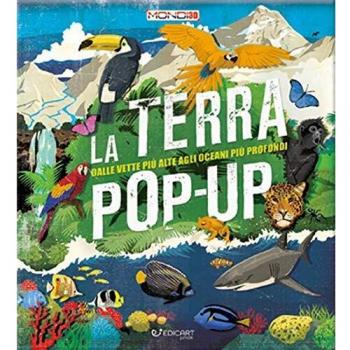 La terra pop-up. Dalle vette più alte agli oceani più profondi. Ediz. a colori