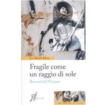 Fragile come un raggio di sole. Racconti dal Vietnam