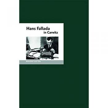 Fischer, Bernd Erhard Hans Fallada In Carwitz (Menschen Und Orte)