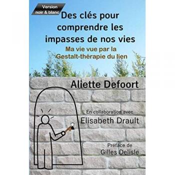 Des clés pour comprendre les impasses de nos vies: Ma vie vue par la Gestalt thérapie du Lien
