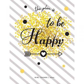 The Plan is To Be Happy Girl Things | 2021: Calendar View Spreads with Inspirational Cover | Day-to-Day Planning | Featuring Dated Daily & Monthly ... for a Magical 2021 (8,5 x 11) Large Size