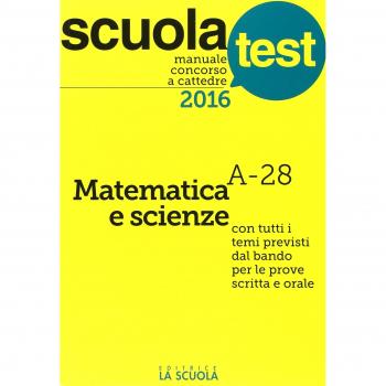 Manuale concorso a cattedre 2016. Matematica e scienze A-28