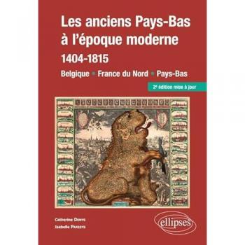 Les anciens Pays-Bas à l’époque moderne (1404-1815). Belgique, France du Nord, Pays-Bas