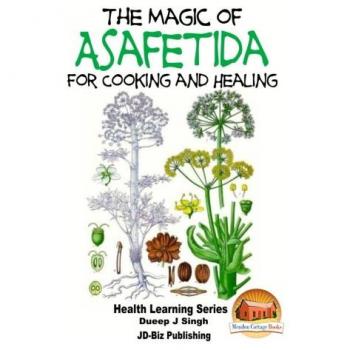 The Magic of Asafetida For Cooking and Healing