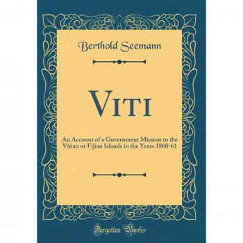 Viti: An Account of a Government Mission to the Vitian or Fijian Islands in the Years 1860-61