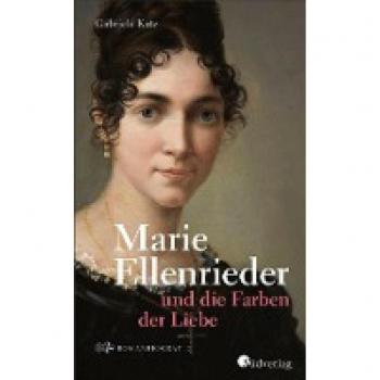 Katz, Gabriele: Marie Ellenrieder und die Farben der Liebe