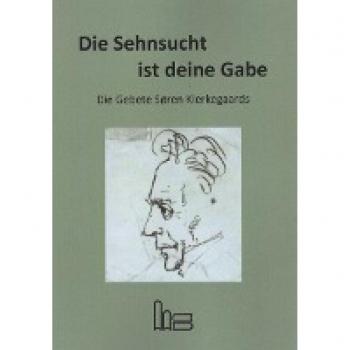 Kierkegaard, Søren Aabye: Die Sehnsucht ist deine Gabe.