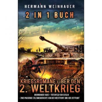 2 in 1 Kriegsromane: Brennender Harz & Totenfeld vor Berlin