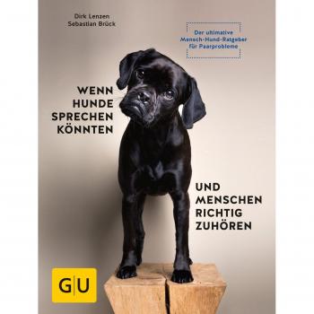 Wenn Hunde sprechen könnten und Menschen richtig zuhören: Der ultimative Mensch-Hund-Ratgeber für Paarprobleme (GU Hunde)