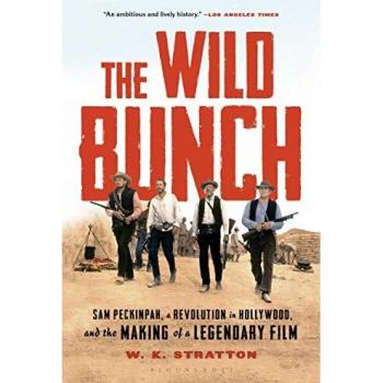 The Wild Bunch : Sam Peckinpah, a Revolution in Hollywood, and the Making of a Legendary Film