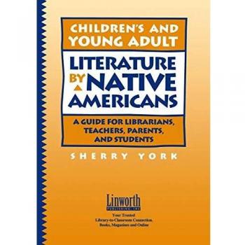 Children's and Young Adult Literature by Native Americans: A Guide for Librarians, Teachers, Parents, and Students