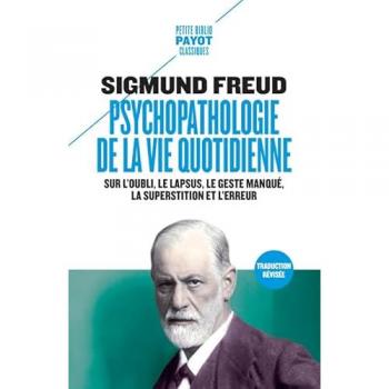 Psychopathologie de la vie quotidienne: Sur l'oubli, le lapsus, le geste manqué, la superstition et l'erreur