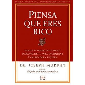 Piensa que eres rico: Utiliza el poder de tu mente subconsciente para encontrar la verdadera riqueza (Tapa blanda con solapas).