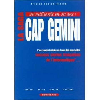 LA SAGA CAP GEMINI. L'incroyable histoire de l'une des plus belles success stories françaises de l'informatique. (Divers)