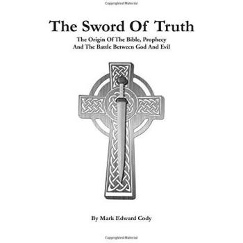 The Sword of Truth: The Bible, Prophecy  And The Battle Between God And Evil