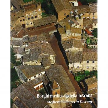 Borghi medievali della Toscana. Architettura e paesaggio dei piccoli centri da scoprire