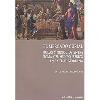 El Mercado Curial: Bulas y Negocios entre Roma y el Mundo Ibérico en la Edad Moderna