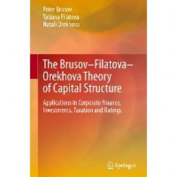 The Brusov–Filatova–Orekhova Theory of Capital Structure: Applications in Corporate Finance, Investments, Taxation and Ratings (Contributions to Finance and Accounting)
