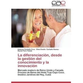 La diferenciación, desde la gestión del conocimiento y la innovación: Mercado maduro de Reino Unido y Canadá. Proceso de Bares del Hotel Tryp Cayo Coco. Destino Jardines del Rey, Cuba