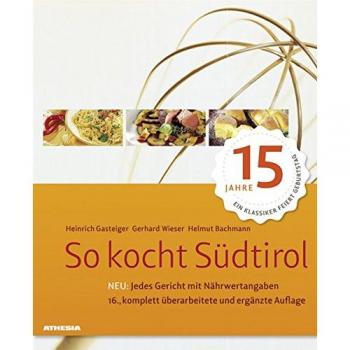 So kocht Südtirol. Eine kulinarische Reise von den Alpen in den Süden