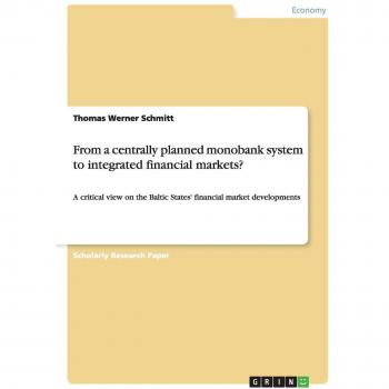 From a centrally planned monobank system to integrated financial markets?: A critical view on the Baltic States' financial market developments