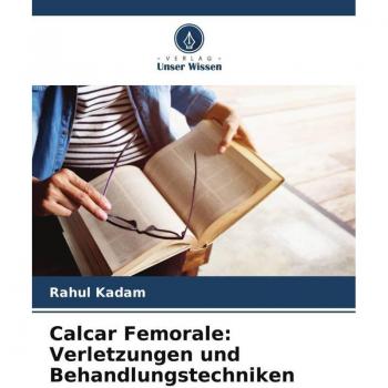 Calcar Femorale: Verletzungen und Behandlungstechniken