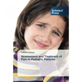 Kahsay, Halefom: Assessment and Treatment of Pain in Pediatric Patients
