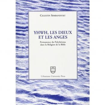 Yhwh, les Dieux et les anges. Permanence du polythéisme dans la religion de la Bible