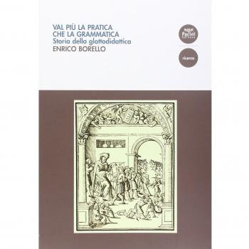 Val più la pratica che la grammatica. Storia della glottodidattica