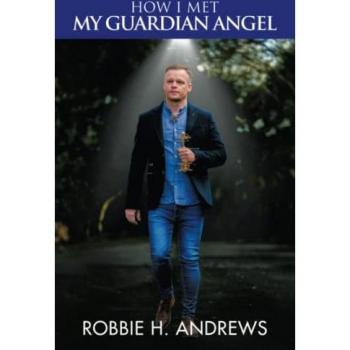 Andrews, Robbie H.: How I Met My Guardian Angel