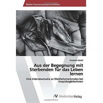Aus der Begegnung mit Sterbenden für das Leben lernen