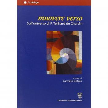 Muovere verso. Sull'universo di P. Teilhard de Chardin
