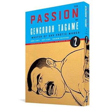 The Passion of Gengoroh Tagame Master of Gay Erotic Manga Vol. Two by Gengoroh Tagame