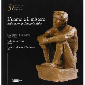 L'uomo e il mistero nelle opere di Giancarlo Mikò. Catalogo della mostra