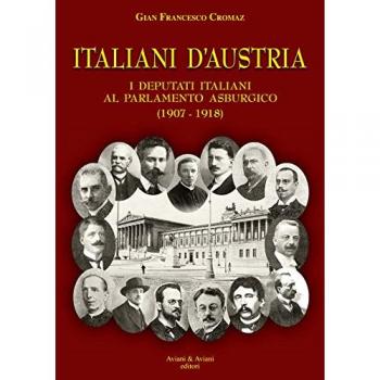 Italiani d'Austria. I deputati italiani al parlamento asburgico