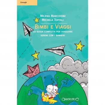 Bimbi e viaggi. La guida completa per viaggiare sereni con i bambini