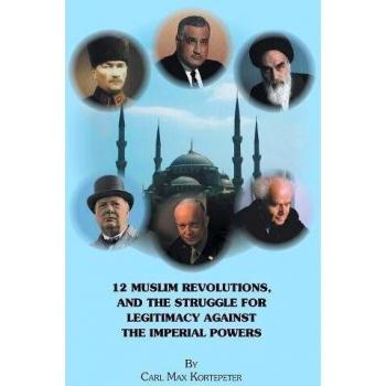 12 Muslim Revolutions, and the Struggle for Legitimacy Against the Imperial Powers