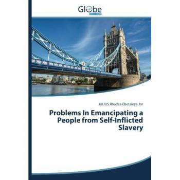 Problems In Emancipating a People from Self-Inflicted Slavery