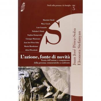 L'azione, fonte di novità. Teoria dell'azione e compimento della persona: ermeneutiche a confronto