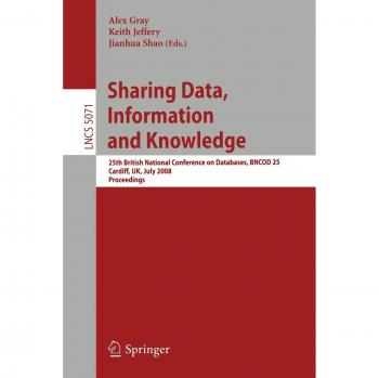 Sharing Data, Information and Knowledge: 25th British National Conference on Databases, BNCOD 25, Cardiff, UK, July 7-10, 2008, Proceedings