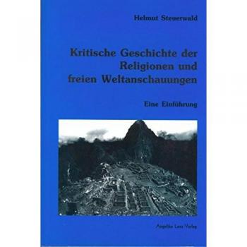 Helmut Steuerwald Kritische Geschichte Der Religionen Und Freien Weltanschauungen: Eine Einführung